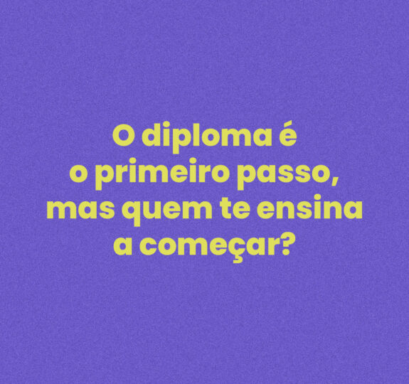 O diploma é o primeiro passo — mas quem te ensina a começar?
