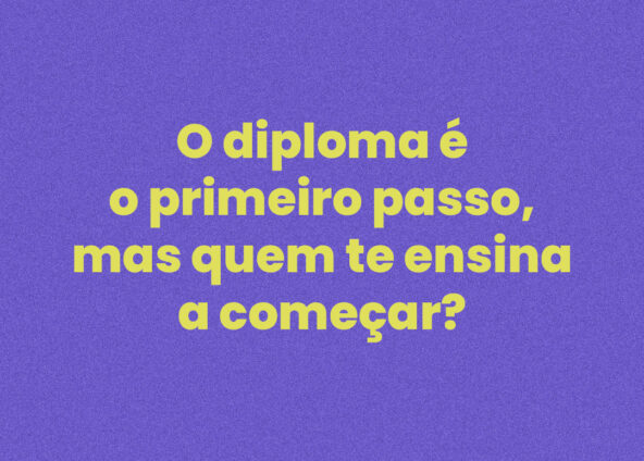 O diploma é o primeiro passo — mas quem te ensina a começar?